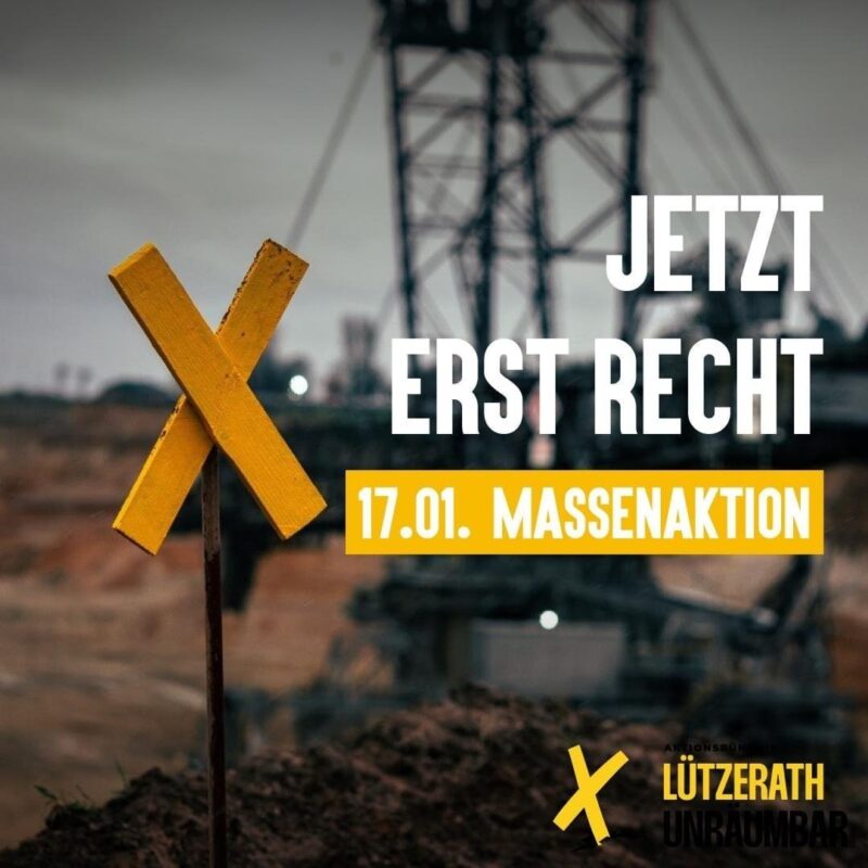 Im Vordergrund ein gelbes X wie ein Verkehrsschild, im Hintergrund ein Kohlebagger. Text in Großbuchstaben: JETZT ERST RECHT. 17.01. Massenaktion. Unten rechts das Logo von Lützerath Unräumbar // In the foreground a yellow X like a traffic sign, in the background a coal excavator. Text in capital letters: NOW MORE THAN EVER. 17.01. Mass action. Bottom right: the logo of Lützerath Unräumbar